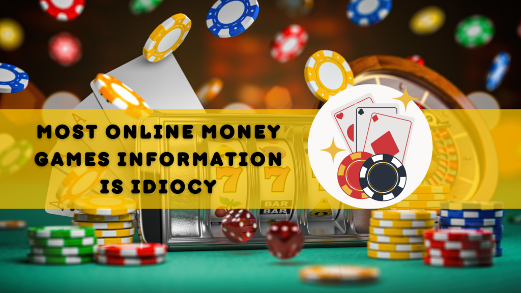 Most Online Money Games Information is Idiocy in India